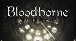Новые подробности и много геймплея Bloodborne: The Old Hunters