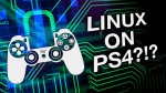 Linux на PS4 прокачали до запуска Стима и игр